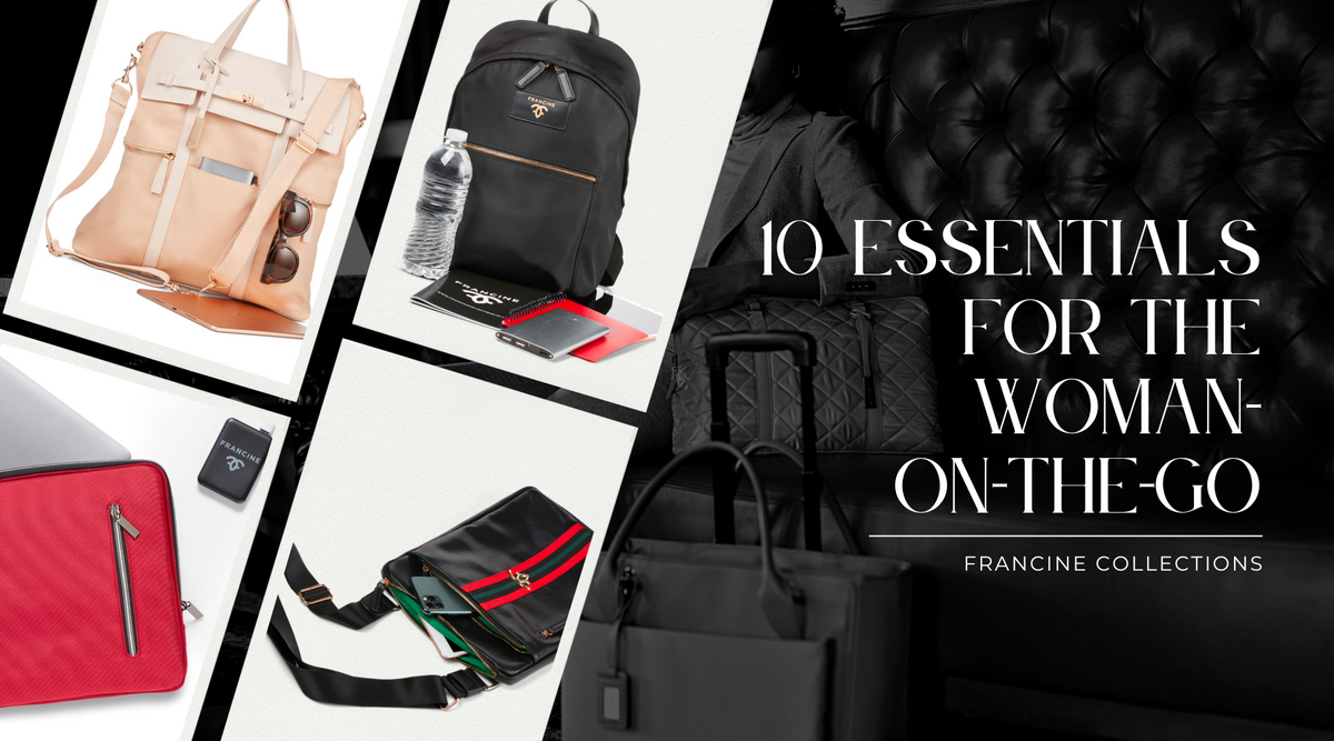 Francine’s 10 Essentials for the Woman-on-the-Go - Francine Collections