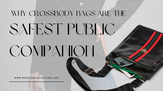 Why Crossbody Bags are Your Perfect Public Companion - Francine Collections